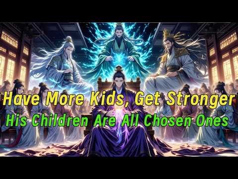 Have More Kids, Get Stronger: His Children Are All Chosen Ones#donghua #editfavmanhwa #mangalore