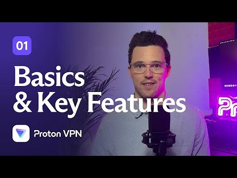 Proton VPN Basics & Key Features