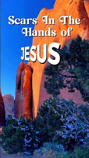 Scars In The Hands of Jesus - Steven Wood #gospel #jesus #archesnationalpark