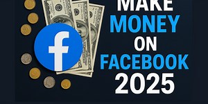 How to Make Money on Facebook in 2025 (Beginner’s Guide)