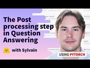 The Post processing step in Question Answering (PyTorch)