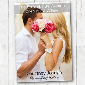 The Proverbs 31 Woman - One Virtue at a Time - Women Living Well