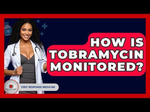 How Is Tobramycin Monitored? - First Response Medicine