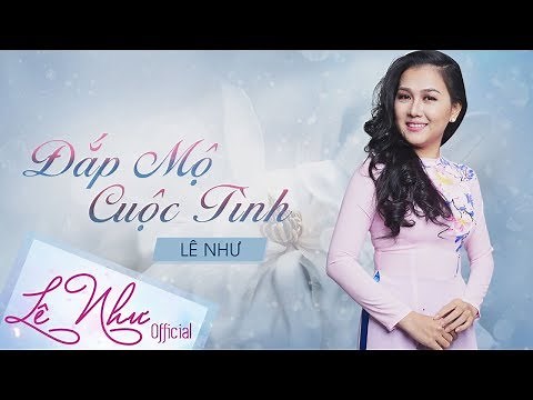 (Lyrics) Đắp Mộ Cuộc Tình || Lê Như Official