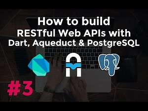 Build RESTful Web APIs with Dart, Aqueduct and PostgreSQL #3: PostgreSQL Integration