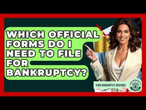 Which Official Forms Do I Need To File For Bankruptcy? - Your Bankruptcy Advisors