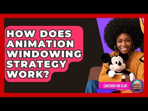 How Does Animation Windowing Strategy Work? - Cartoon Fan Club