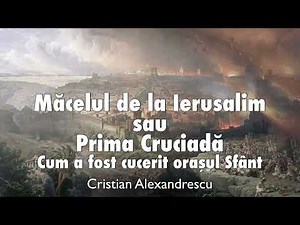 The Massacre of Jerusalem or the First Crusade * How the Holy City Was Conquered