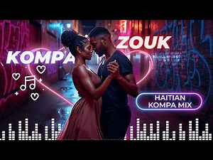 Haitian Kompa Music 2026 🔥 Romantic Kompa Mix & Zouk Remix Vibes