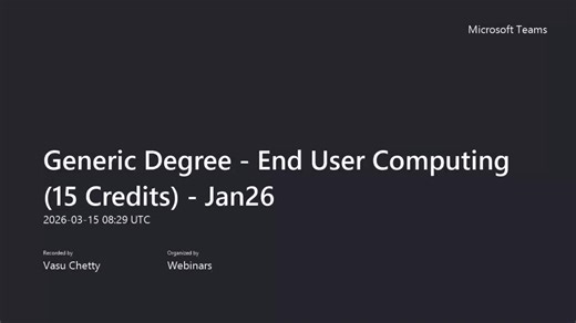 Generic Degree - End User Computing (15 Credits) - Jan26-20260315_102935-Meeting Recording