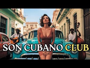 Cuban Music Mix 🎶 Son Cubano, Cha Cha & Latin Jazz | Havana Love Songs Café Cubano