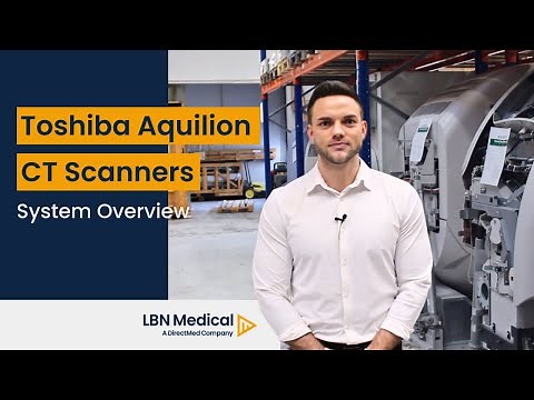 Canon / Toshiba Aquilion CT Scanners System Overview - LBN Medical