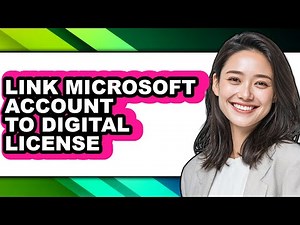 How to Link Microsoft Account to Digital License - Full Guide