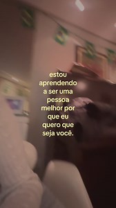 Estou aprendendo a ser uma pessoa melhor porque quero que seja você