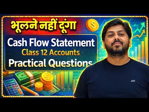 Cash Flow Statement Class 12 | Practical Questions Complete Roadmap | 6 Marks Strategy