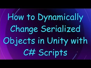 How to Dynamically Change Serialized Objects in Unity with C# Scripts