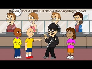 Caillou, Dora & Little Bill Stop a Robbery/Ungrounded