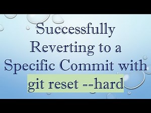 Successfully Reverting to a Specific Commit with git reset --hard