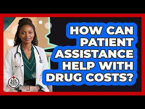 How Can Patient Assistance Help With Drug Costs?