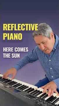 Here comes the sun - reflective piano interpretation