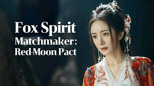 Fox Spirit Matchmaker: Red-Moon Pact Episode 4– Download APP to Enjoy Now!