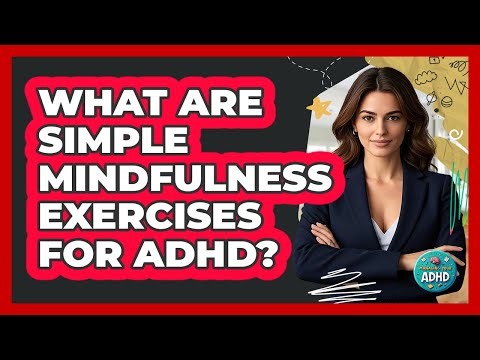 What Are Simple Mindfulness Exercises for ADHD?