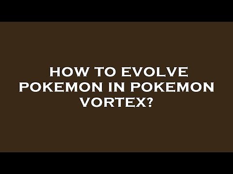 How to evolve pokemon in pokemon vortex?