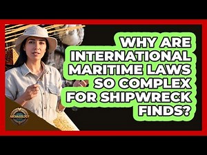 Why Are International Maritime Laws So Complex For Shipwreck Finds? - Archaeology Quest