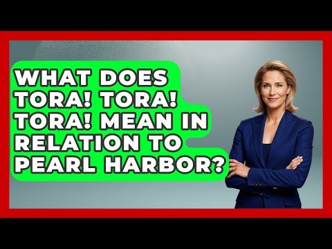 What Does Tora! Tora! Tora! Mean In Relation To Pearl Harbor? - Tactical Warfare Experts