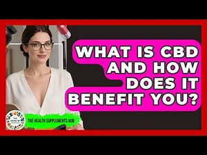 What Is CBD And How Does It Benefit You? - The Health Supplement Hub
