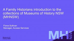 A Family Historian's Introduction to the Collections of Museums of History NSW