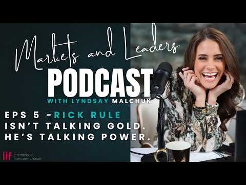 Episode 5: Rick Rule Isn’t Talking Gold. He’s Talking Power.