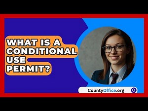 What Is A Conditional Use Permit? - CountyOffice.org