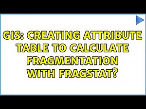 GIS: Creating Attribute table to calculate fragmentation with FRAGSTAT?
