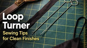 Loop turner sewing tips for clean finishes