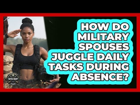 How Do Military Spouses Juggle Daily Tasks During Absence?