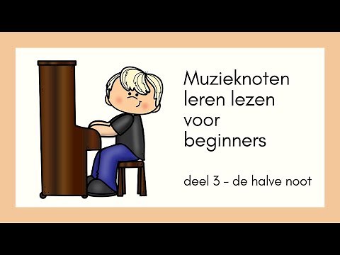 ©Muzieknoten leren lezen voor beginners - Deel 3 de halve noot - voor kinderen vanaf 7 jaar