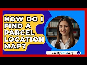 How Do I Find A Parcel Location Map? - CountyOffice.org