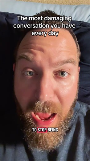 The Most Damaging Conversation You Have Every Day