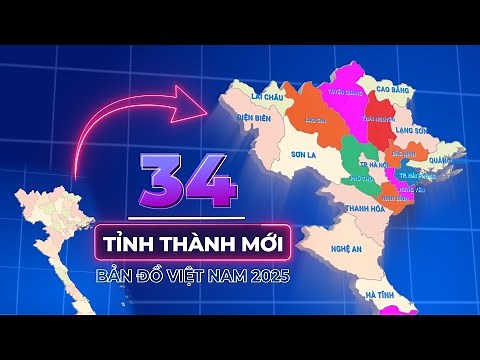 BẢN ĐỒ VIỆT NAM 2025: 34 TỈNH THÀNH SAU SÁP NHẬP CÓ GÌ MỚI [ MOTION GRAPHIC ]