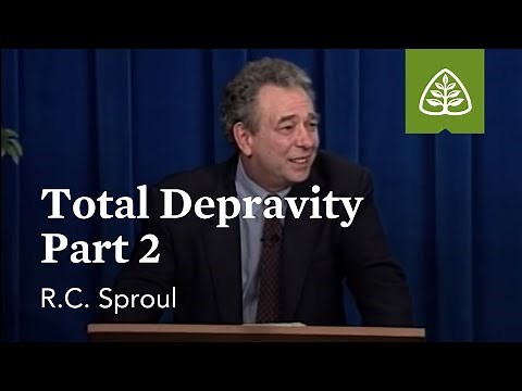 Total Depravity (Part 2): What is Reformed Theology? with R.C. Sproul