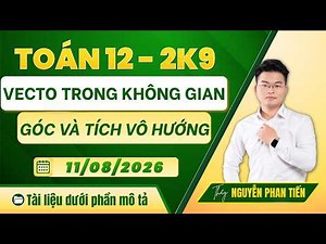 Toán 12 | Tổng Ôn VecTo Trong không gian - Góc và Tích Vô Hướng - Thầy Nguyễn Phan Tiến
