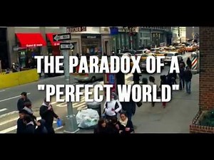 The Paradox of a Perfect World