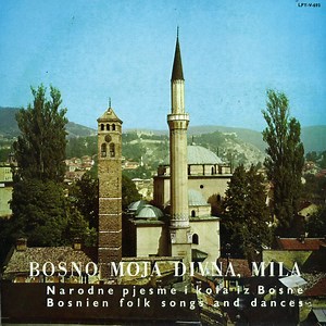 Various - Bosno Moja Divna, Mila (Narodne Pjesme I Kola Iz Bosne = Bosnian Folk Songs And Dances)