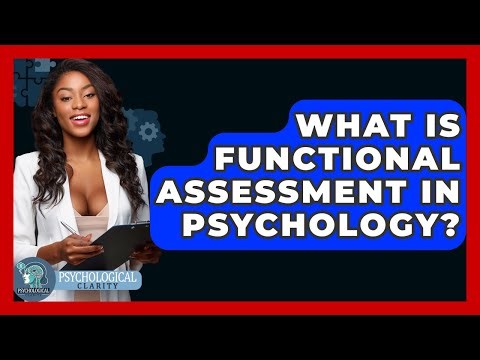 What Is Functional Assessment In Psychology? - Psychological Clarity