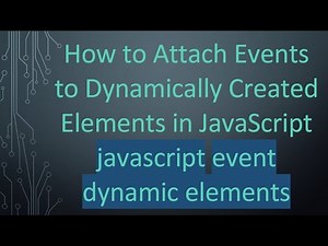 How to Attach Events to Dynamically Created Elements in JavaScript javascript event dynamic elements