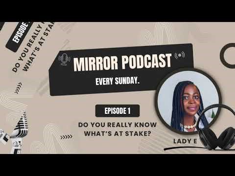 EP 1: MIRROR PODCAST🎙️ - Do you really know what's at stake?