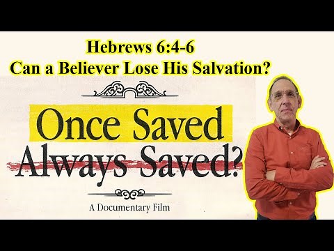 Can a Christian Lose His Salvation? (Hebrews 6:4-6) - Once Saved Always Saved? Documentary
