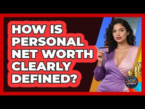 How Is Personal Net Worth Clearly Defined? - Latino Finance Experts