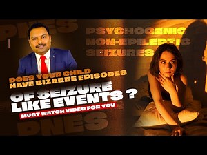 Psychogenic non-epileptic seizures in children-Myths,Facts & Guidance What Every Parent Should Know